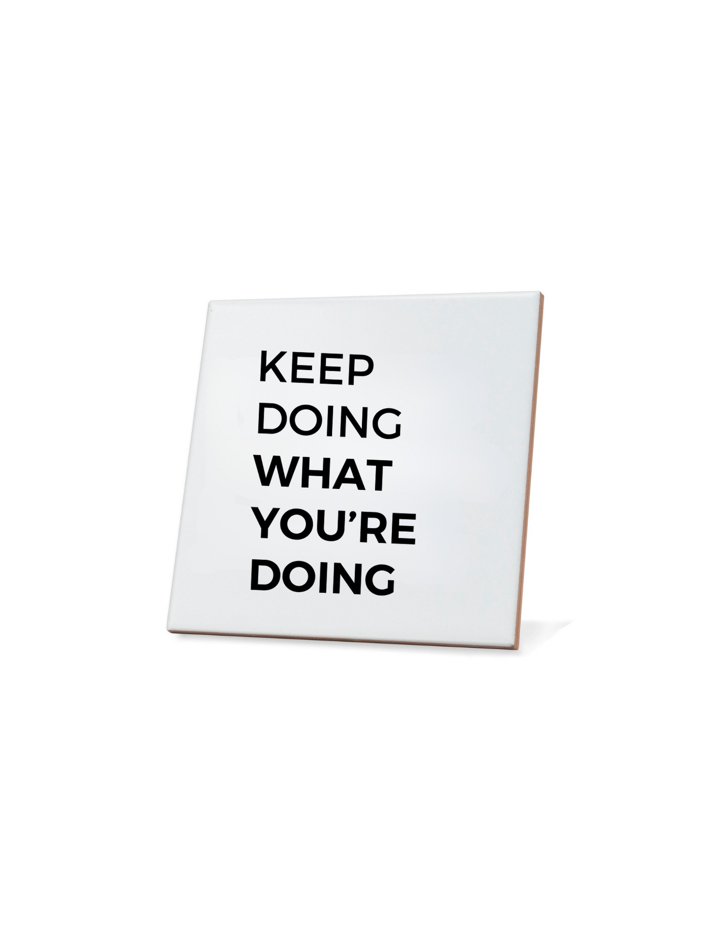 Keep Doing What You're Doing Quote Coaster