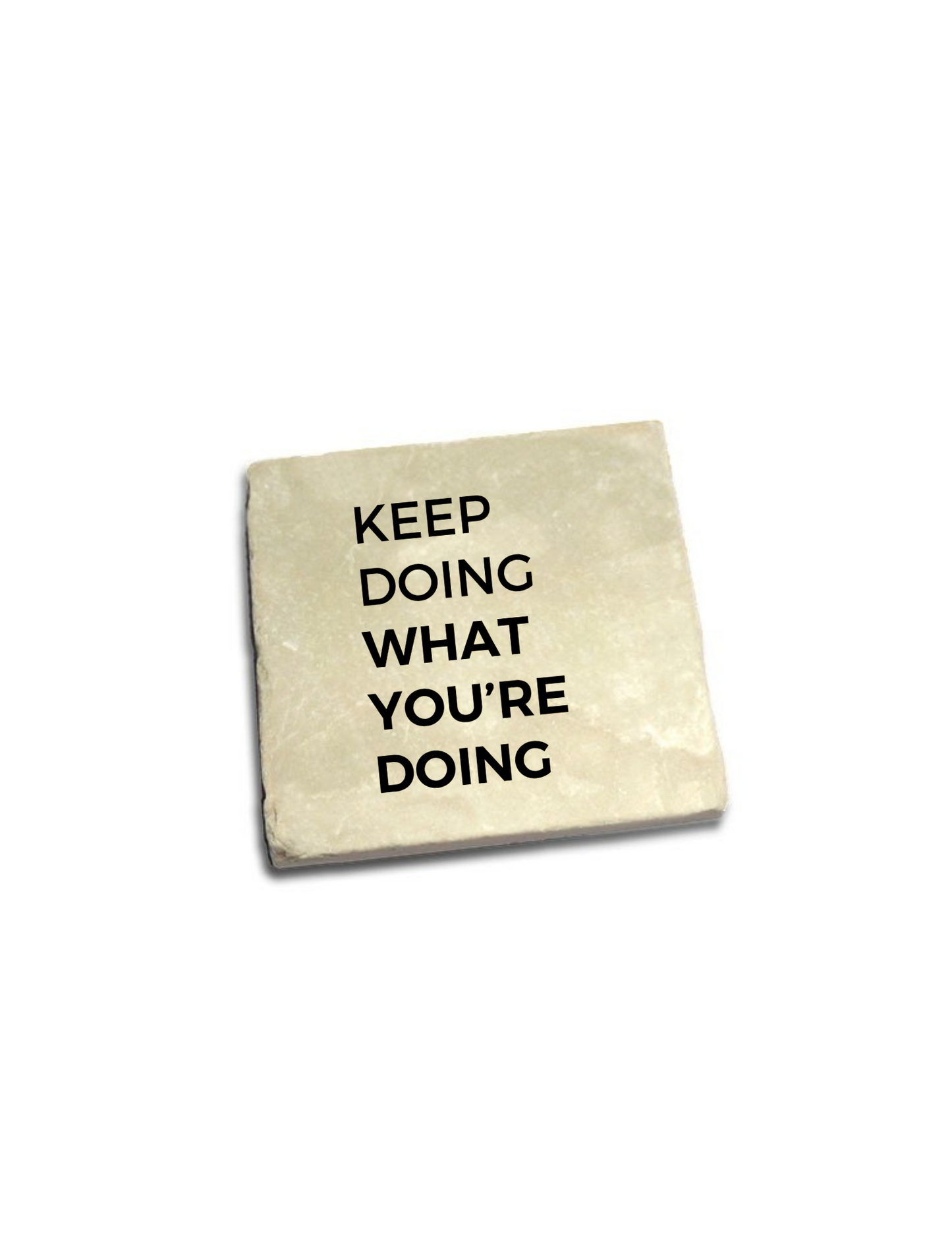 Keep Doing What You're Doing Quote Coaster