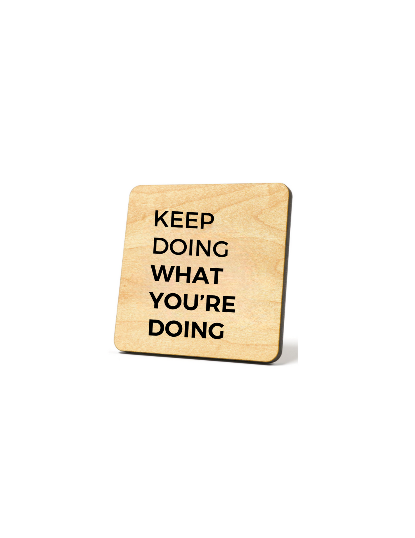 Keep Doing What You're Doing Quote Coaster