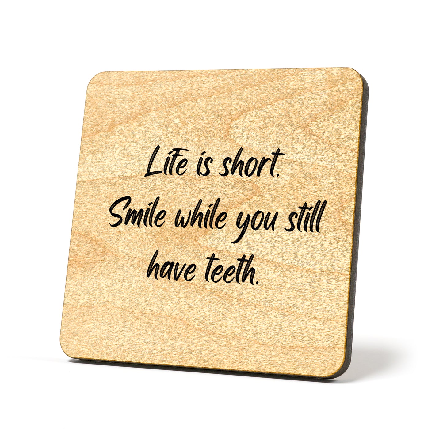 Smile While You Still Have Teeth Quote Coaster