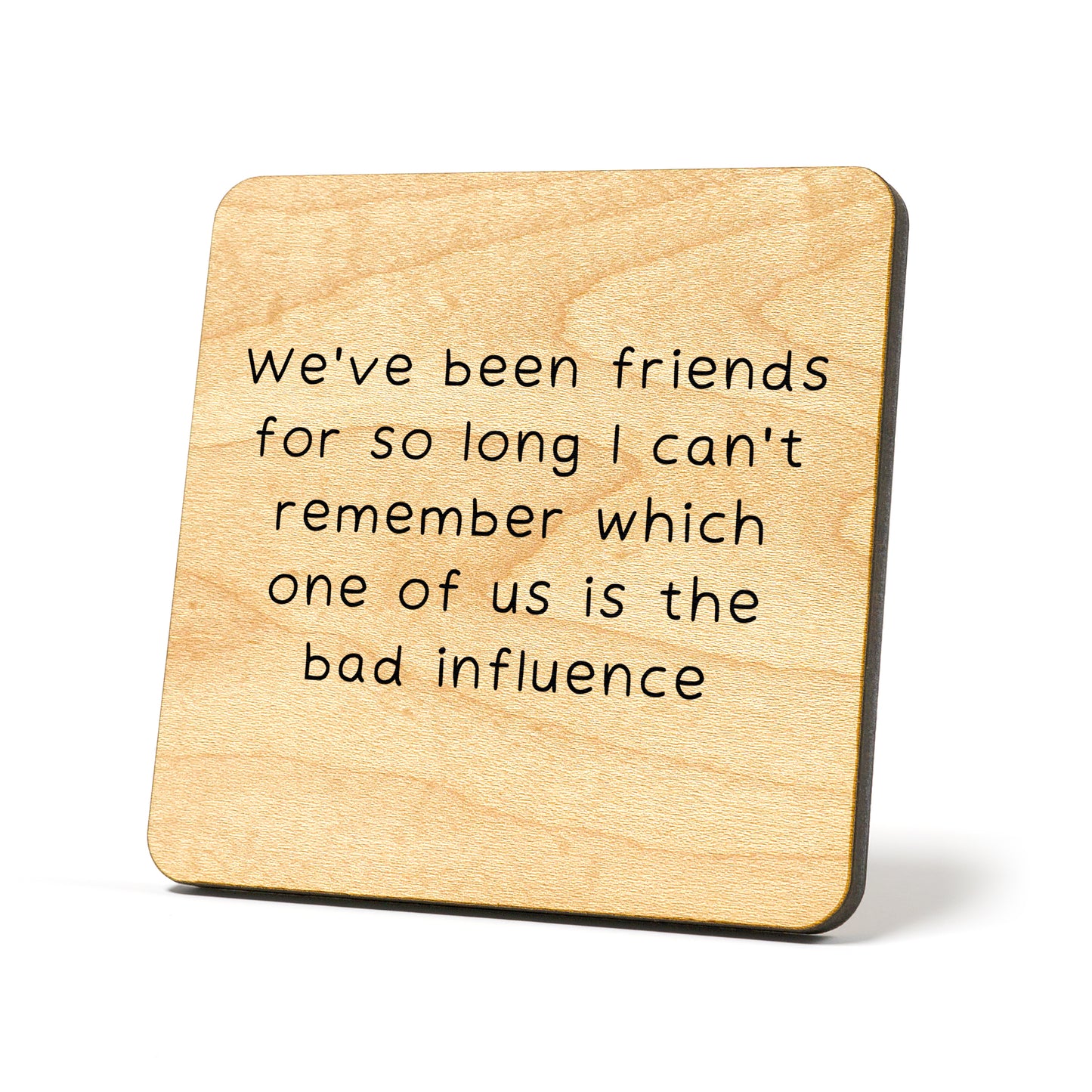 We've been friends so long Quote Coaster