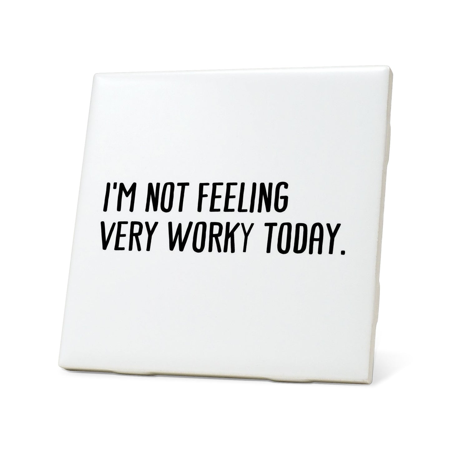 I'm Not Feeling Very Worky Today Quote Coaster
