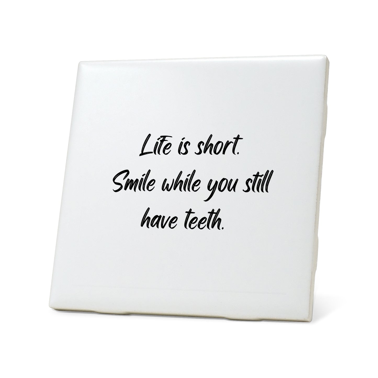 Smile while you still have teeth Quote Coaster