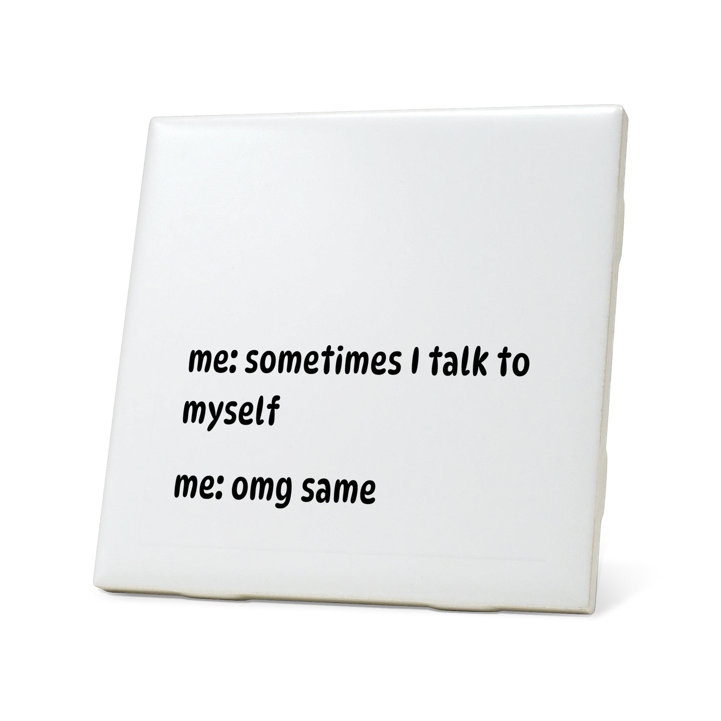 Sometimes I talk to myself Quote Coaster