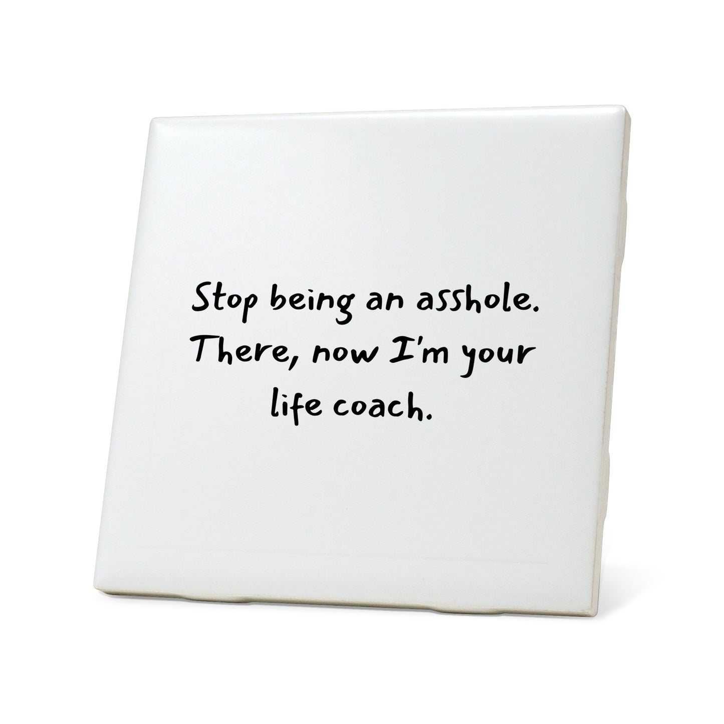 Stop being an a**hole Quote Coaster