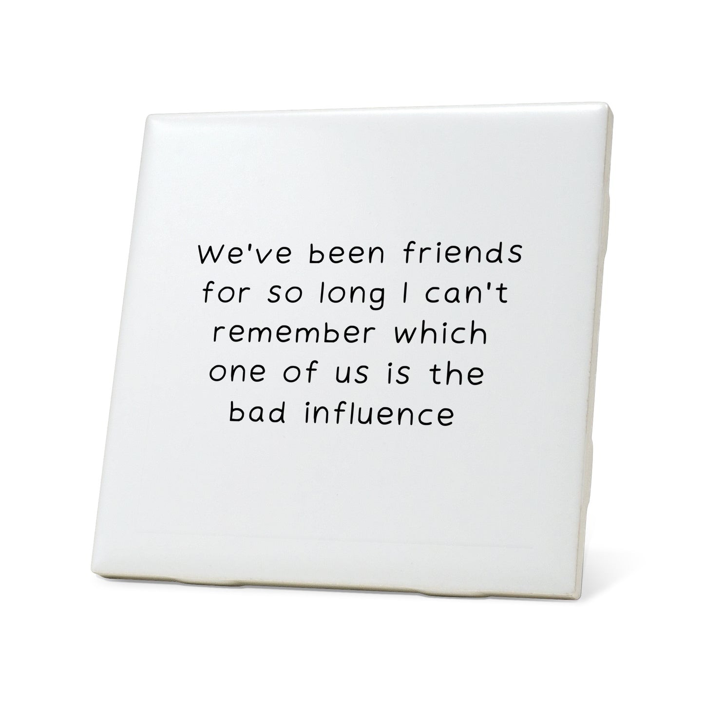 We've been friends so long Quote Coaster