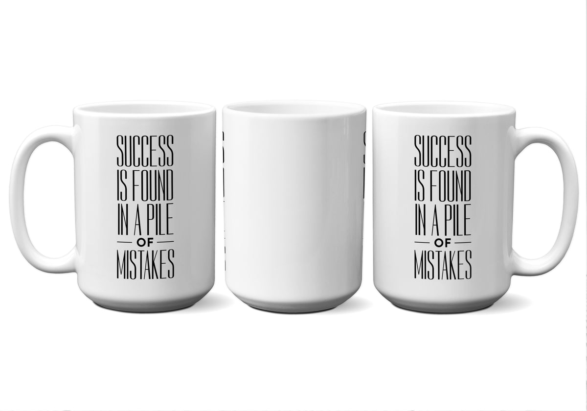 Success Is Found In A Pile Of Mistakes Quote Mug