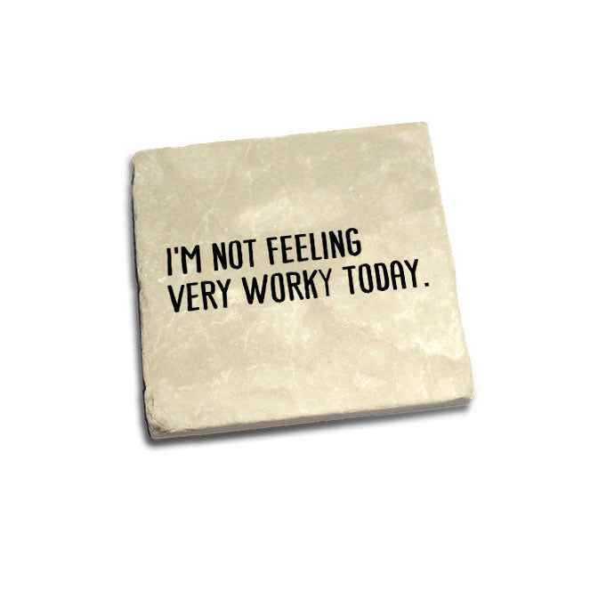 I'm Not Feeling Very Worky Today Quote Coaster
