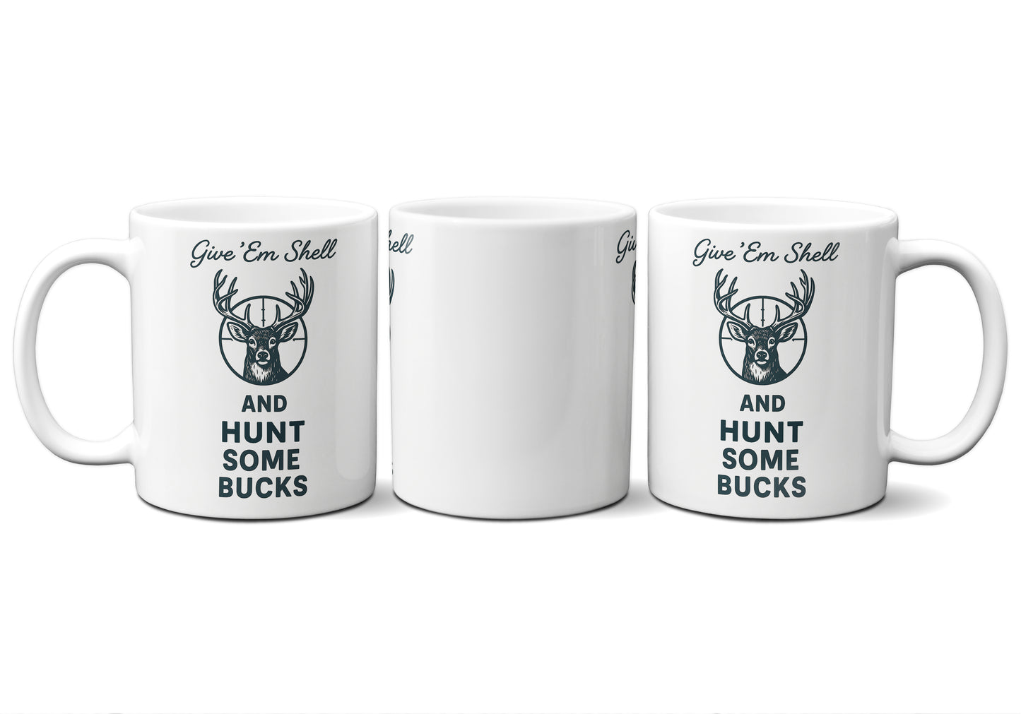 Give 'Em Shell And Hunt Some Bucks Graphic Mug