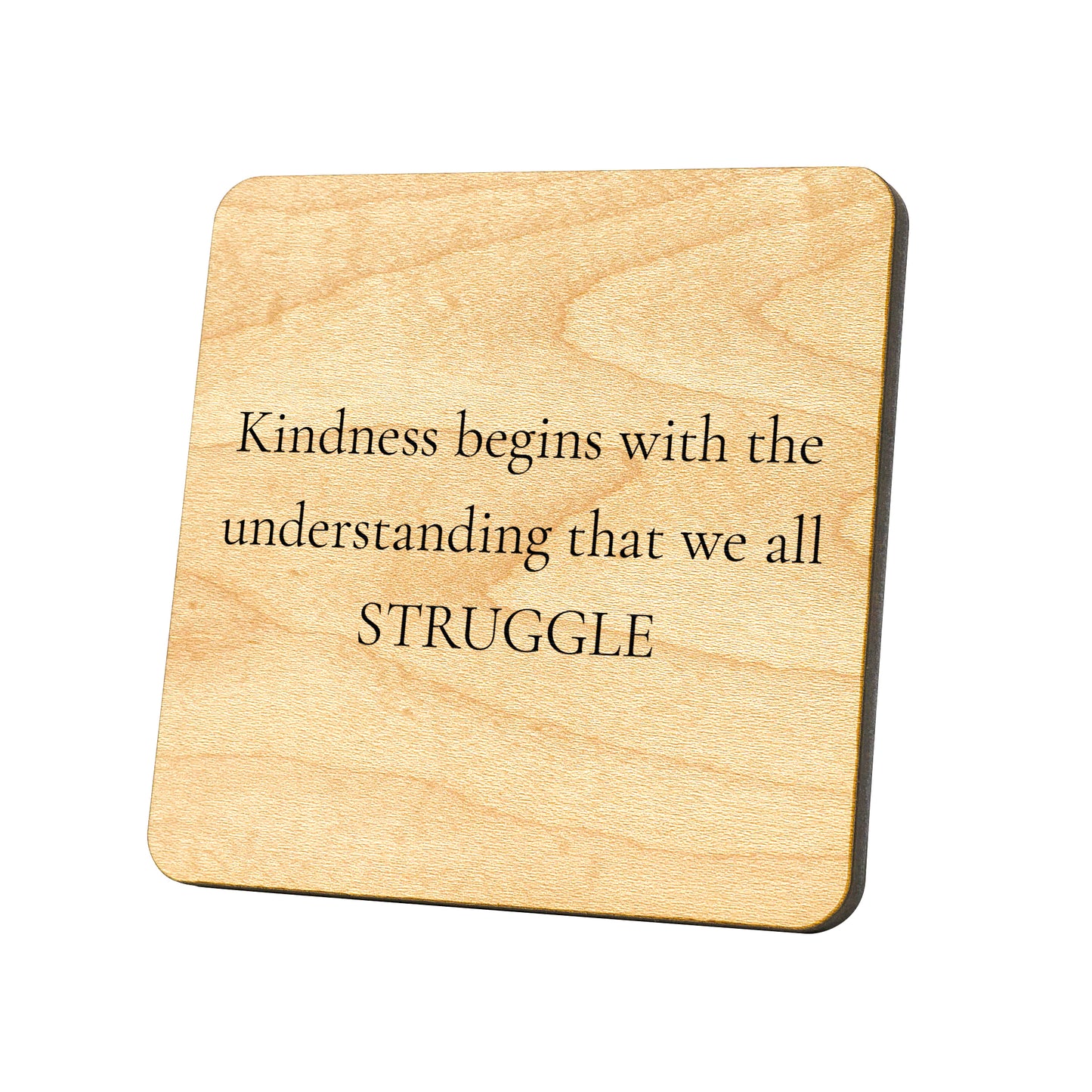 Kindness Begins With The Understanding That We All Struggle Quote Coaster