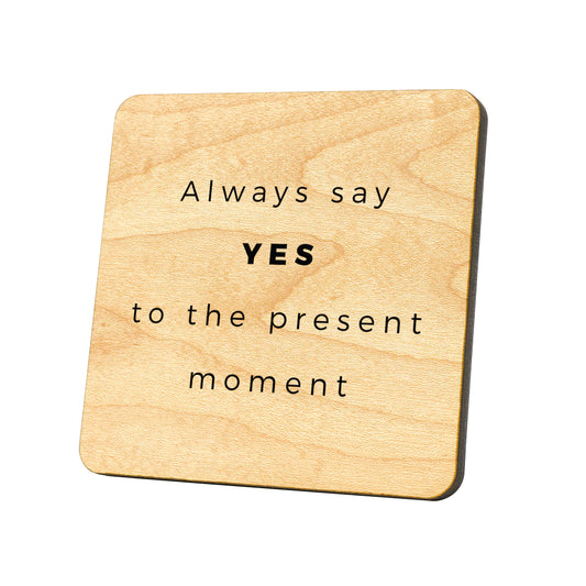 Always Say Yes To The Present Moment Quote Coaster