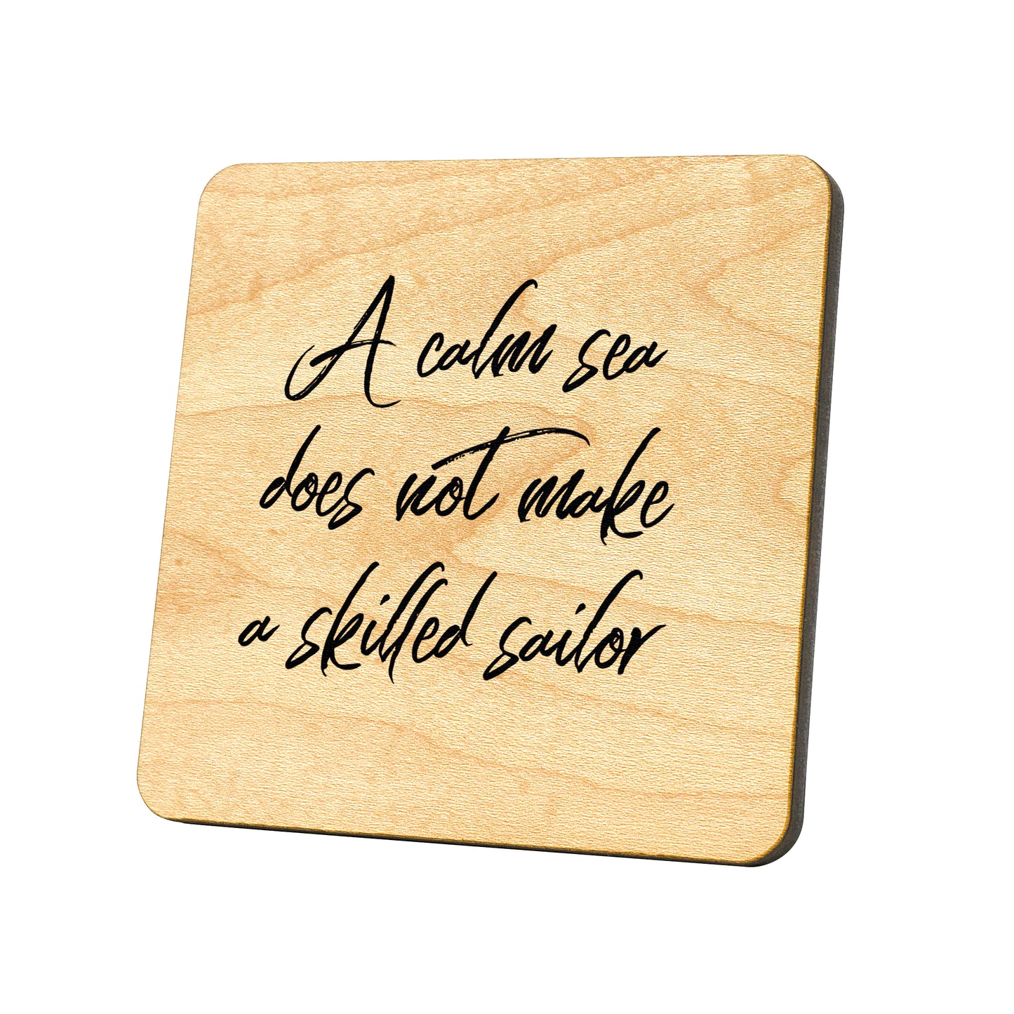 A Calm Sea Does Not Make A Skilled Sailor Quote Coaster