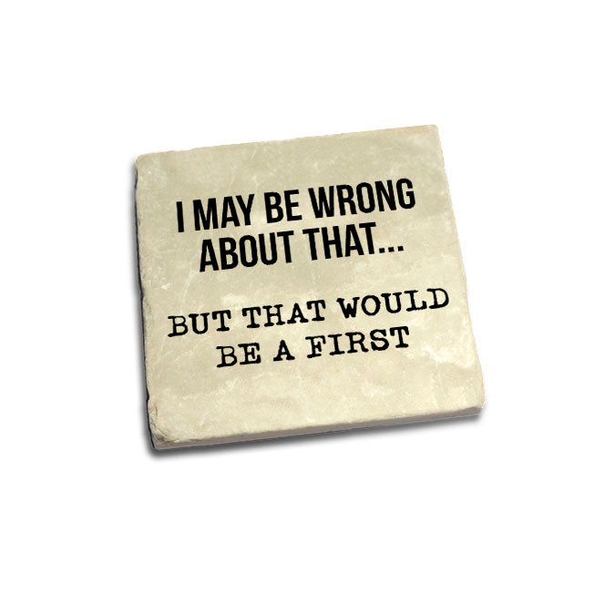 I May Be Wrong About That… But That Would Be A First Quote Coaster