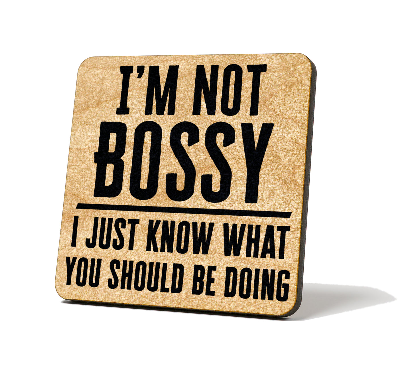 I'm Not Bossy I Just Know What You Should Be Doing Quote Coaster