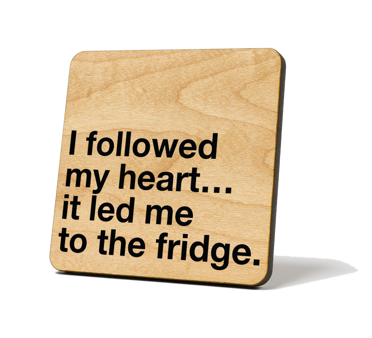 I Followed My Heart... It Lead Me To The Fridge Quote Coaster