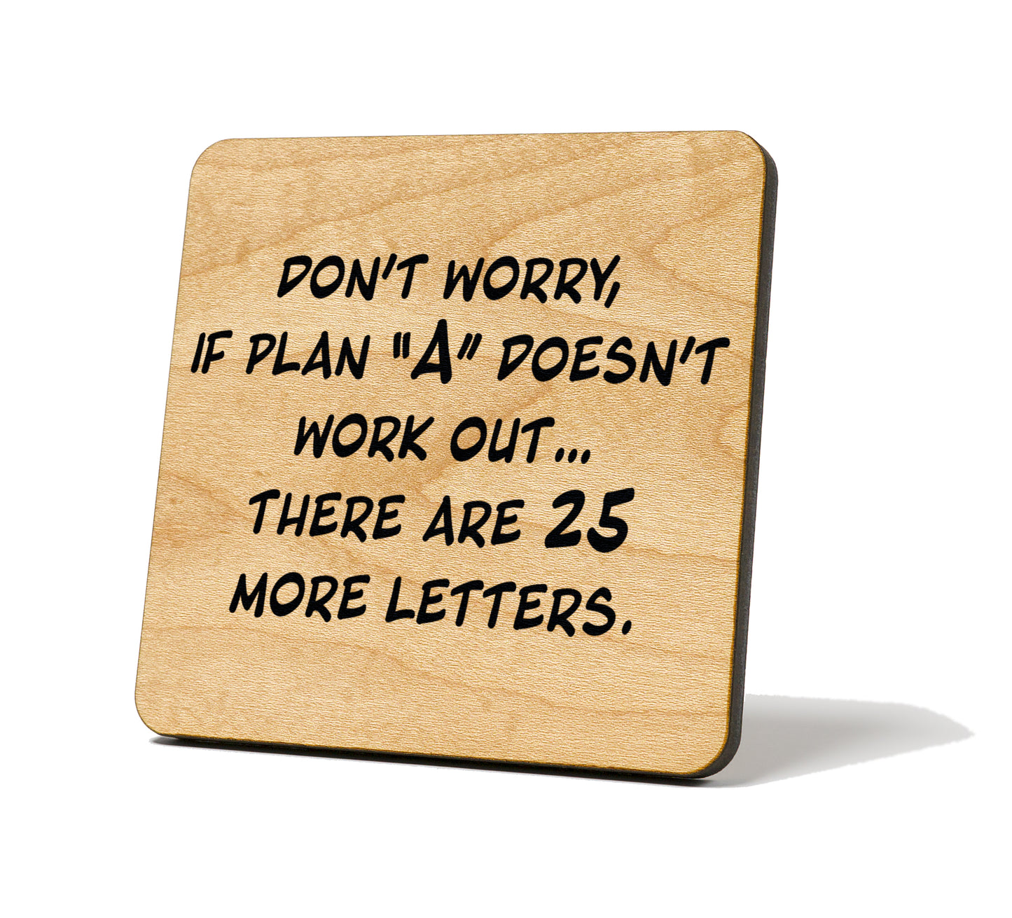 Don't Worry, If Plan "A" Doesn't Work Out... Quote Coaster
