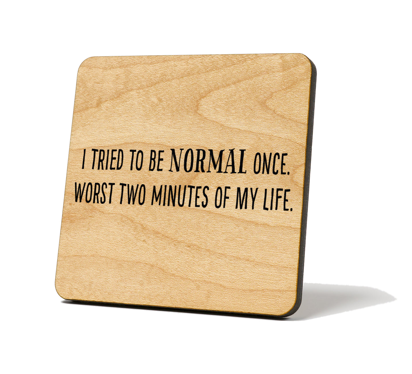 I Tried to be Normal Once Quote Coaster