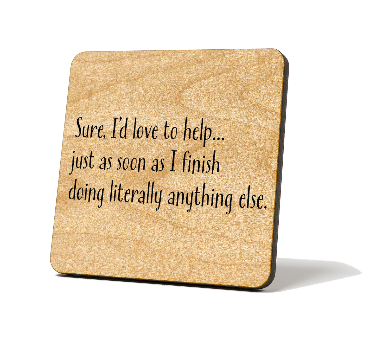 Sure I'd Love to Help Quote Coaster