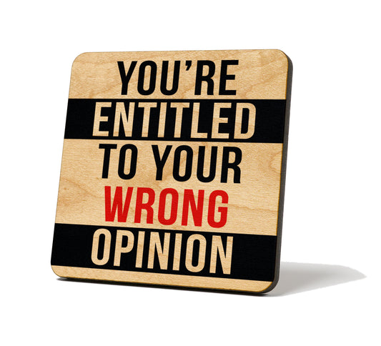 You're Entitled to Your Wrong Opinion Quote Coaster