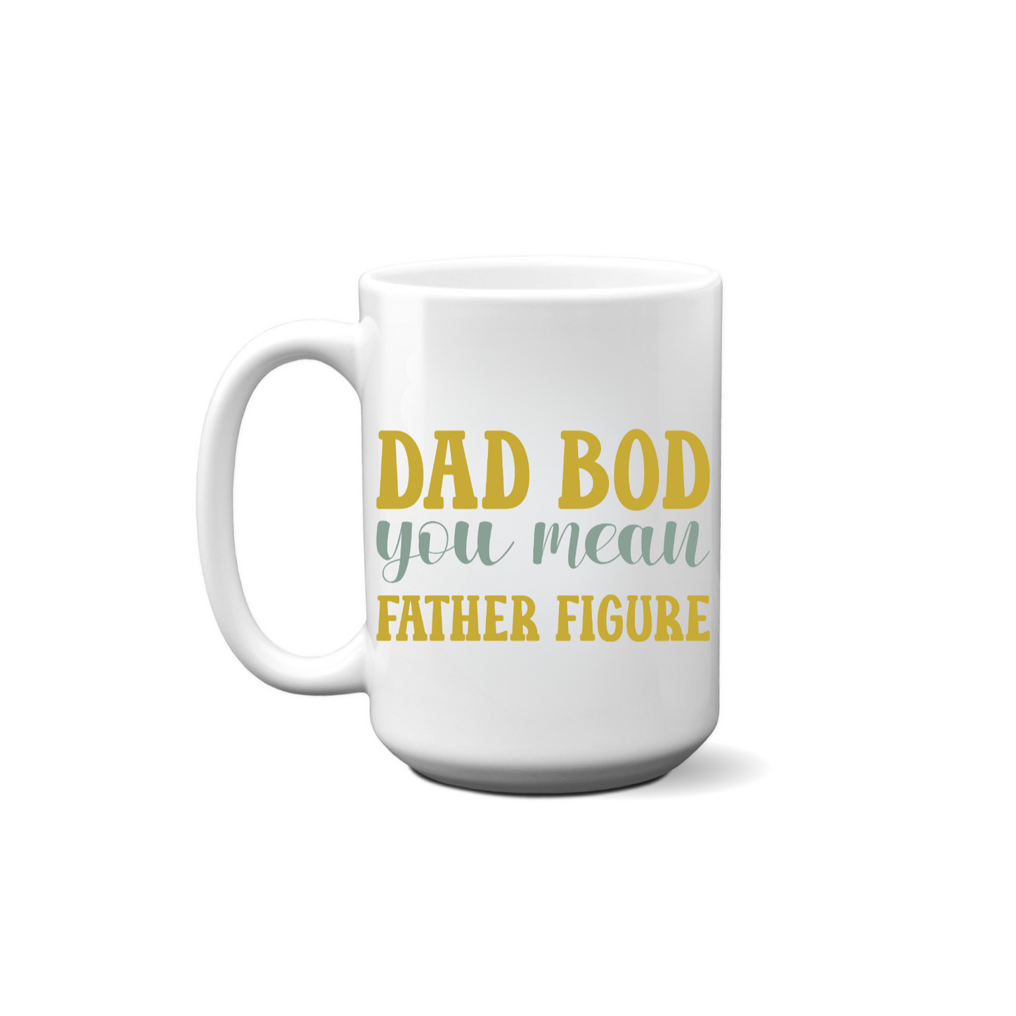Dad Bod You Mean Father Figure Mug