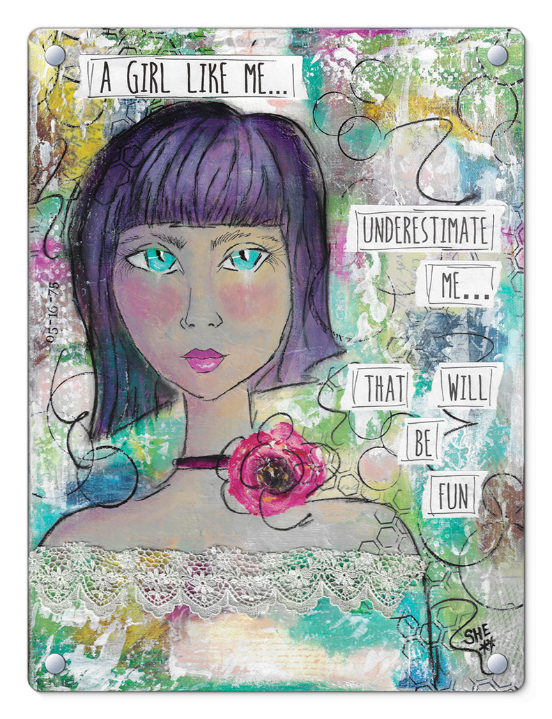 a girl like me... Underestimate me, that will be fun.