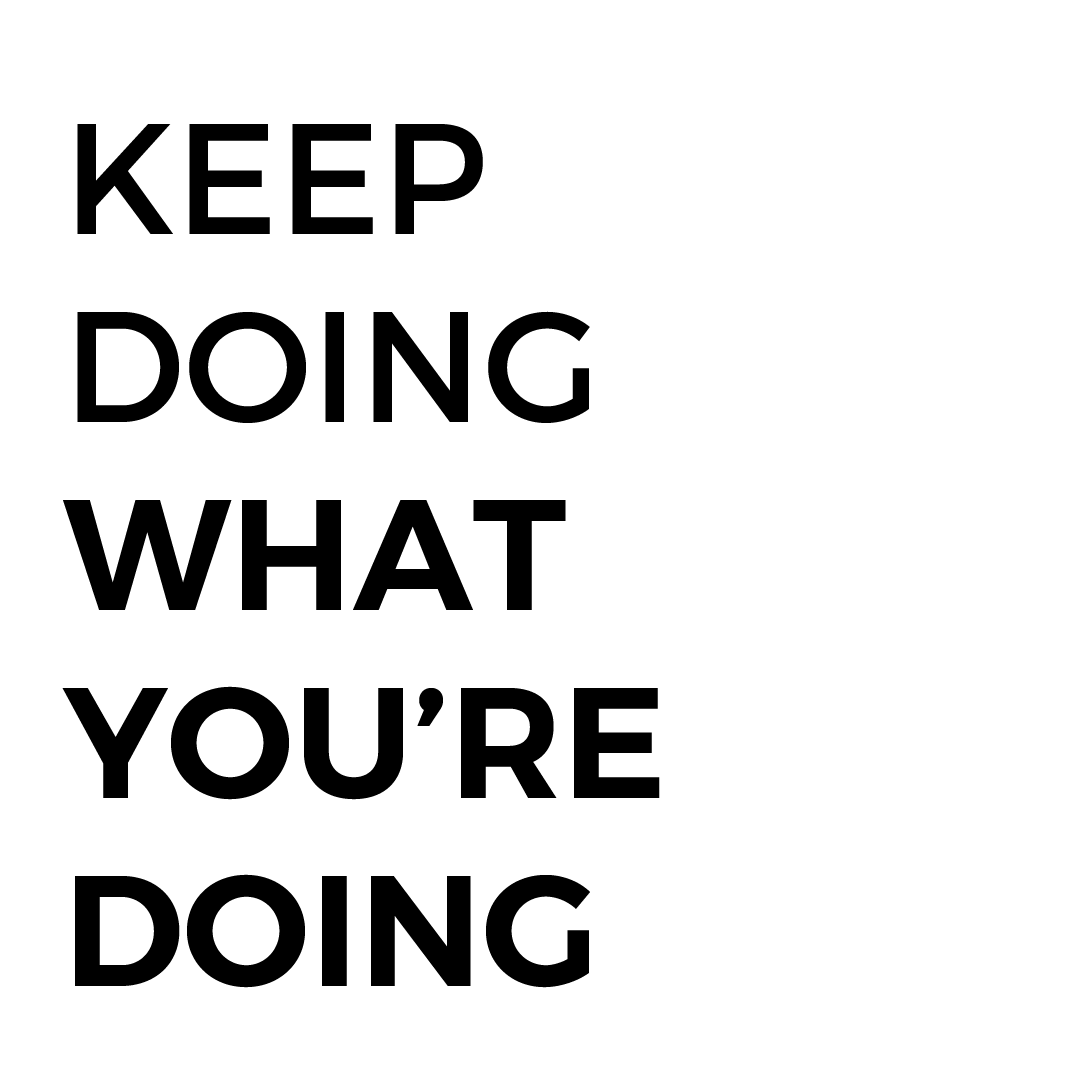 Keep Doing What You're Doing Quote Mug