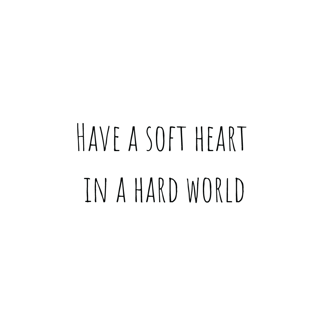 Have A Soft Heart In A Hard World Quote Mug