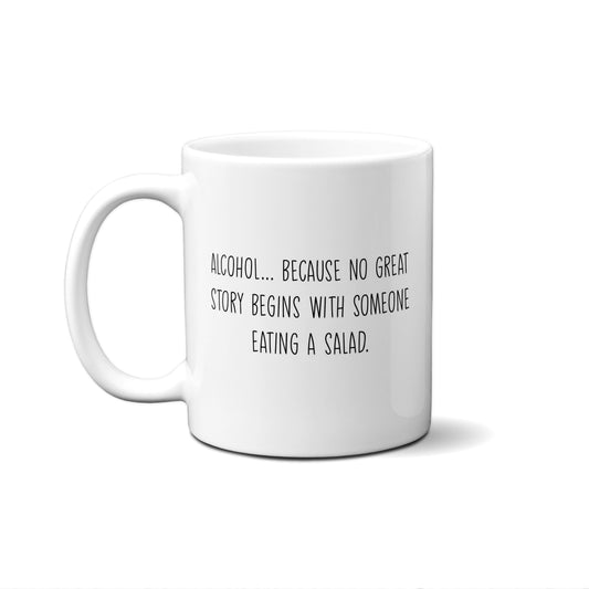 Alcohol... Because No Great Story Begins... Quote Mug