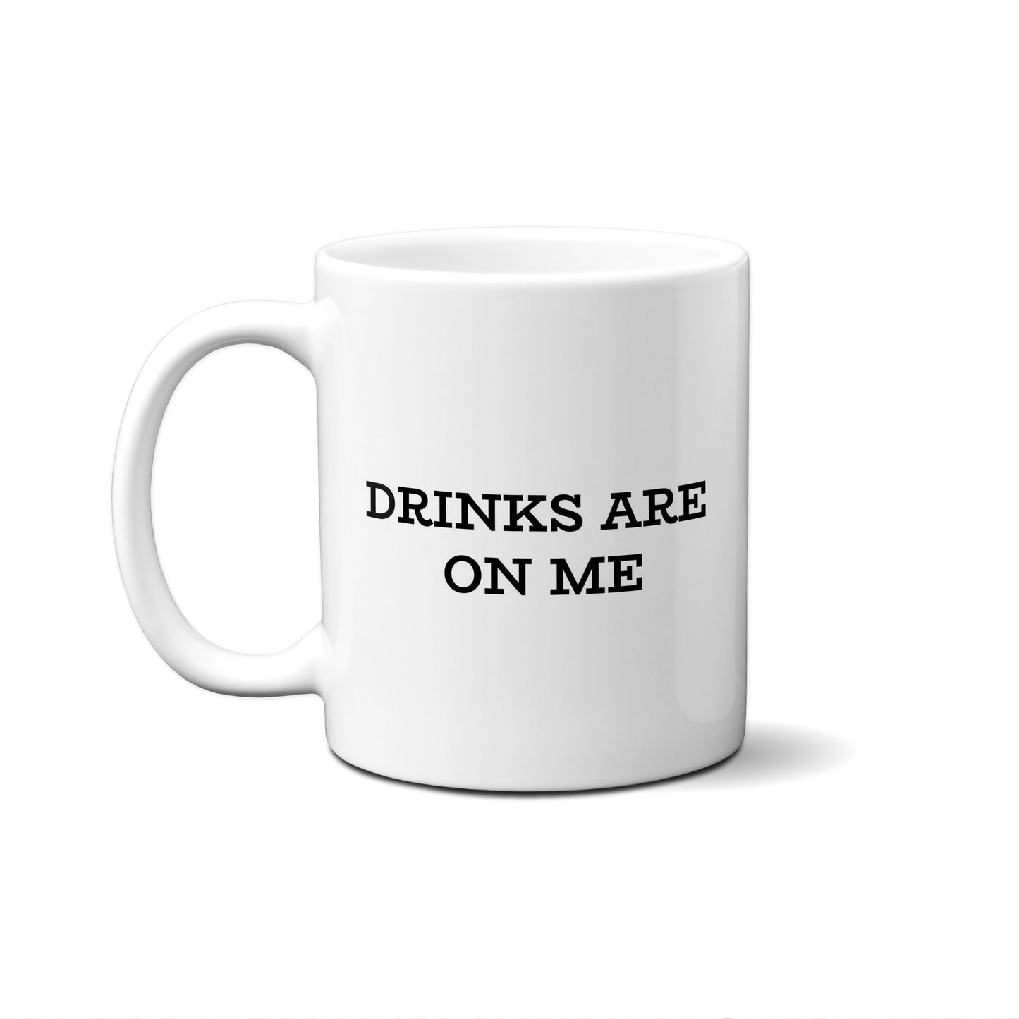 Drinks Are On Me Quote Mug