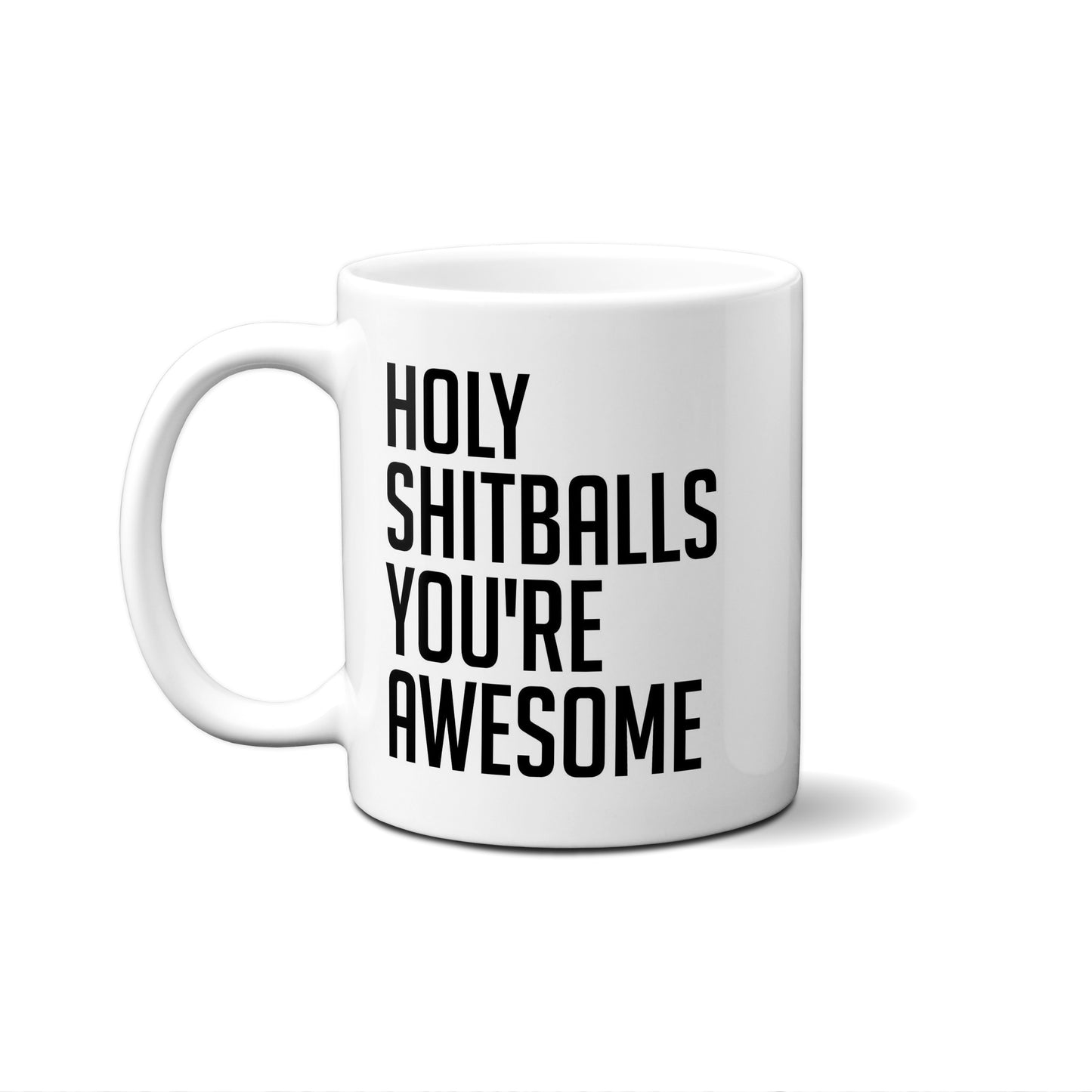 Holy Shitballs You're Awesome Quote Mug
