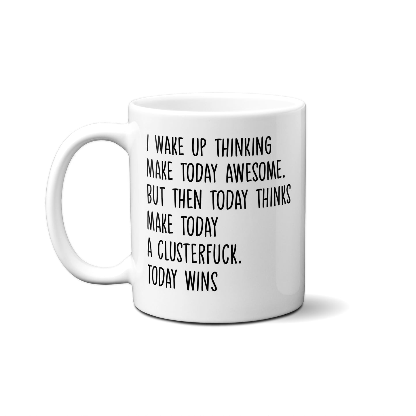 I Wake Up Thinking Make Today Awesome. .... Quote Mug