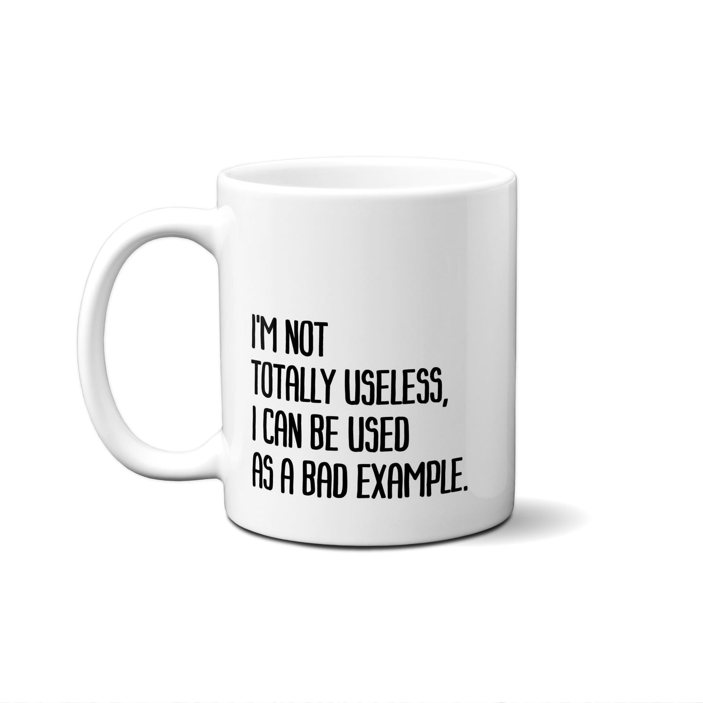 I'm Not Totally Useless, I Can Be Used As A Bad Example. Quote Mug