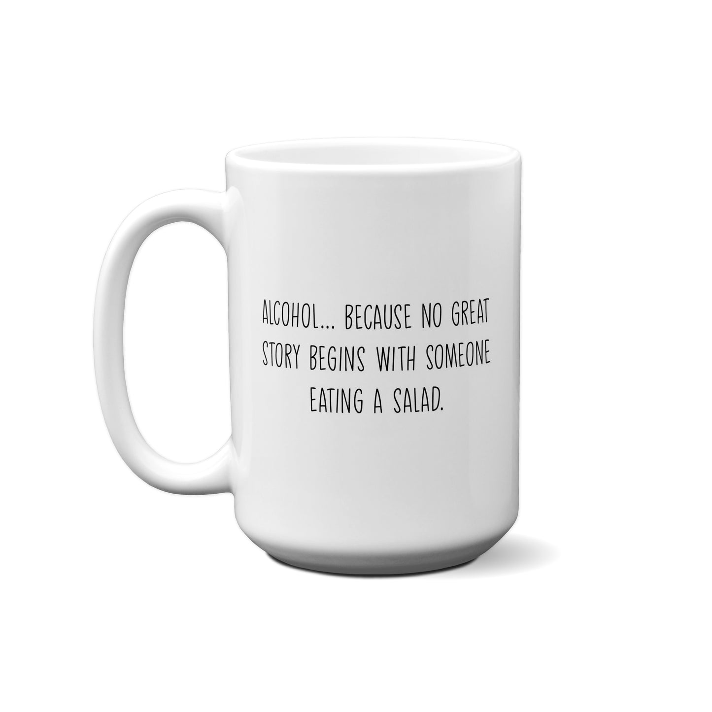 Alcohol... Because No Great Story Begins... Quote Mug