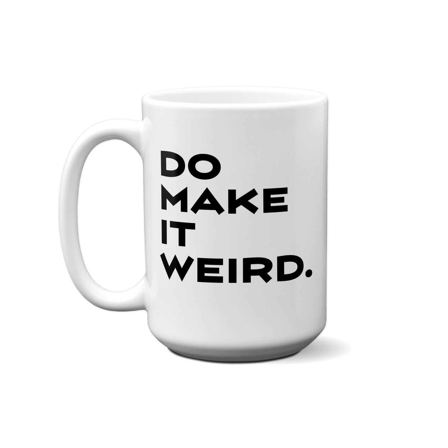 Do Make It Weird Quote Mug
