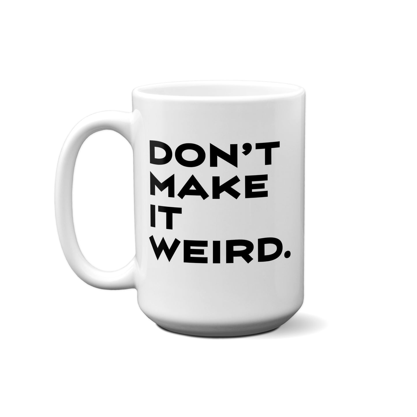 Don't Make It Weird Quote Mug