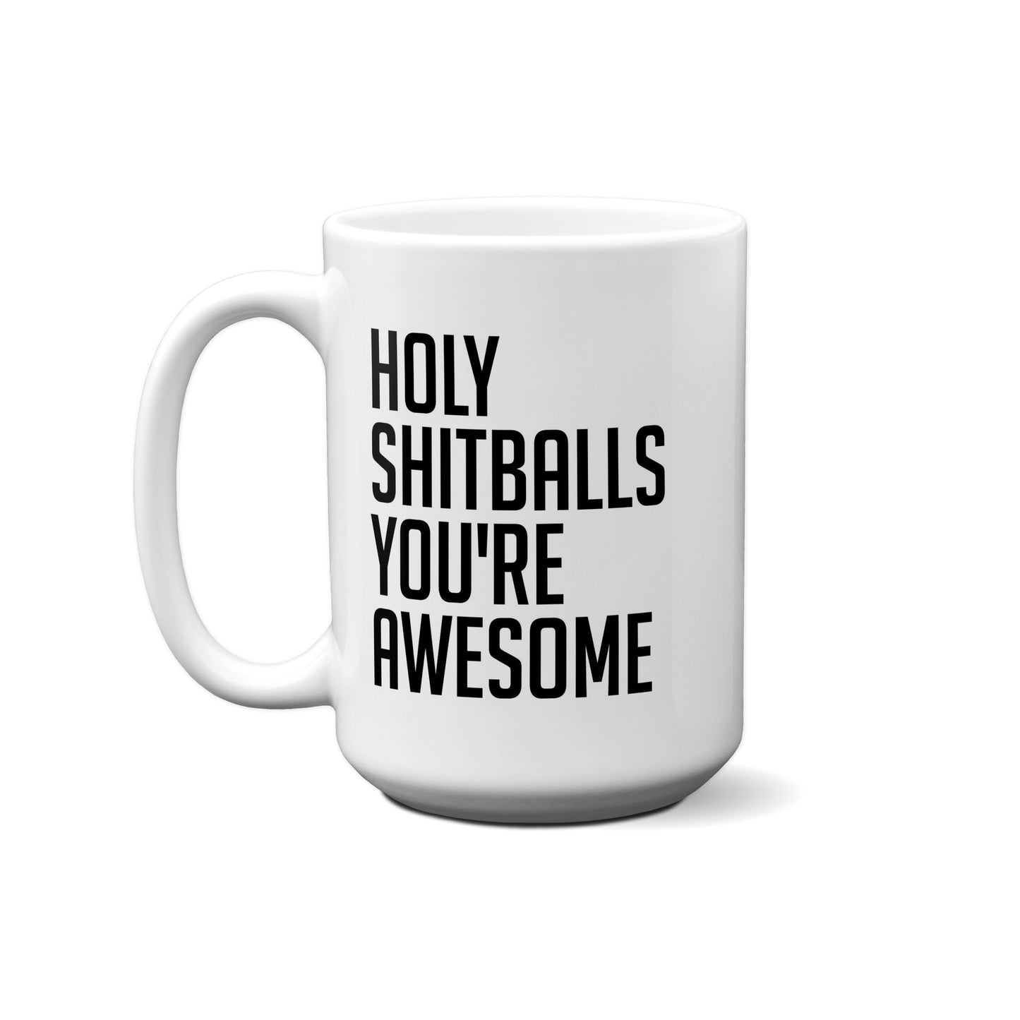 Holy Shitballs You're Awesome Quote Mug