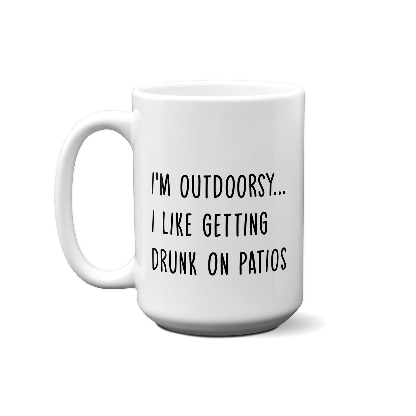 I'M Outdoorsy...I Like Getting Drunk On Patios Quote Mug