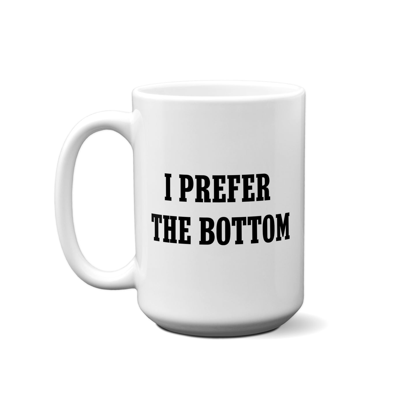 I Prefer The Bottom Quote Mug