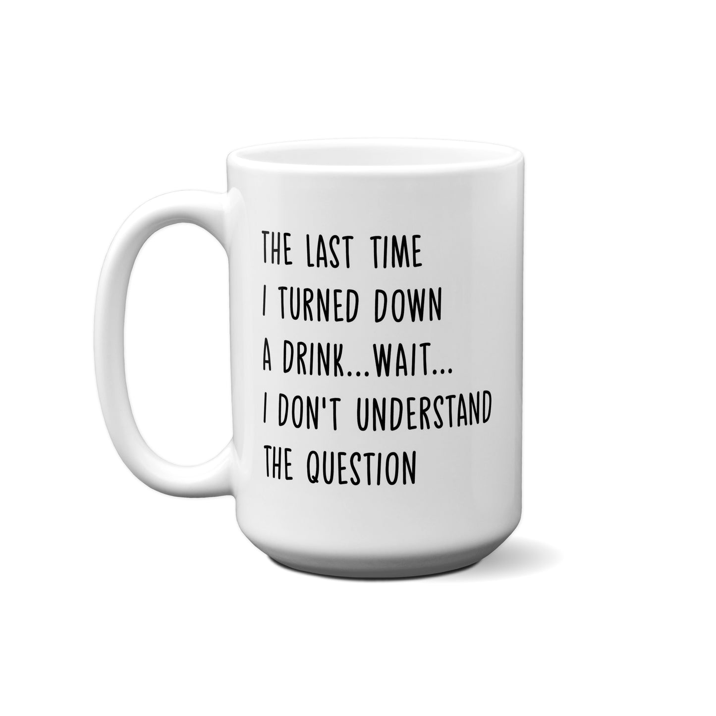 The Last Time I Turned Down A Drink...Wait...Quote Mug