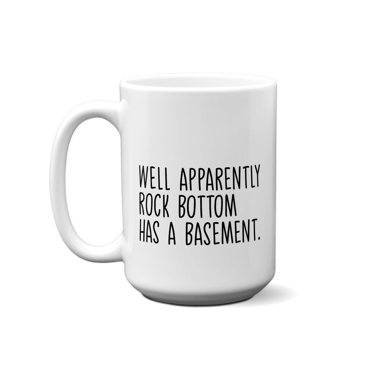 Well Apparently Rock Bottom Has A Basement Quote Mug