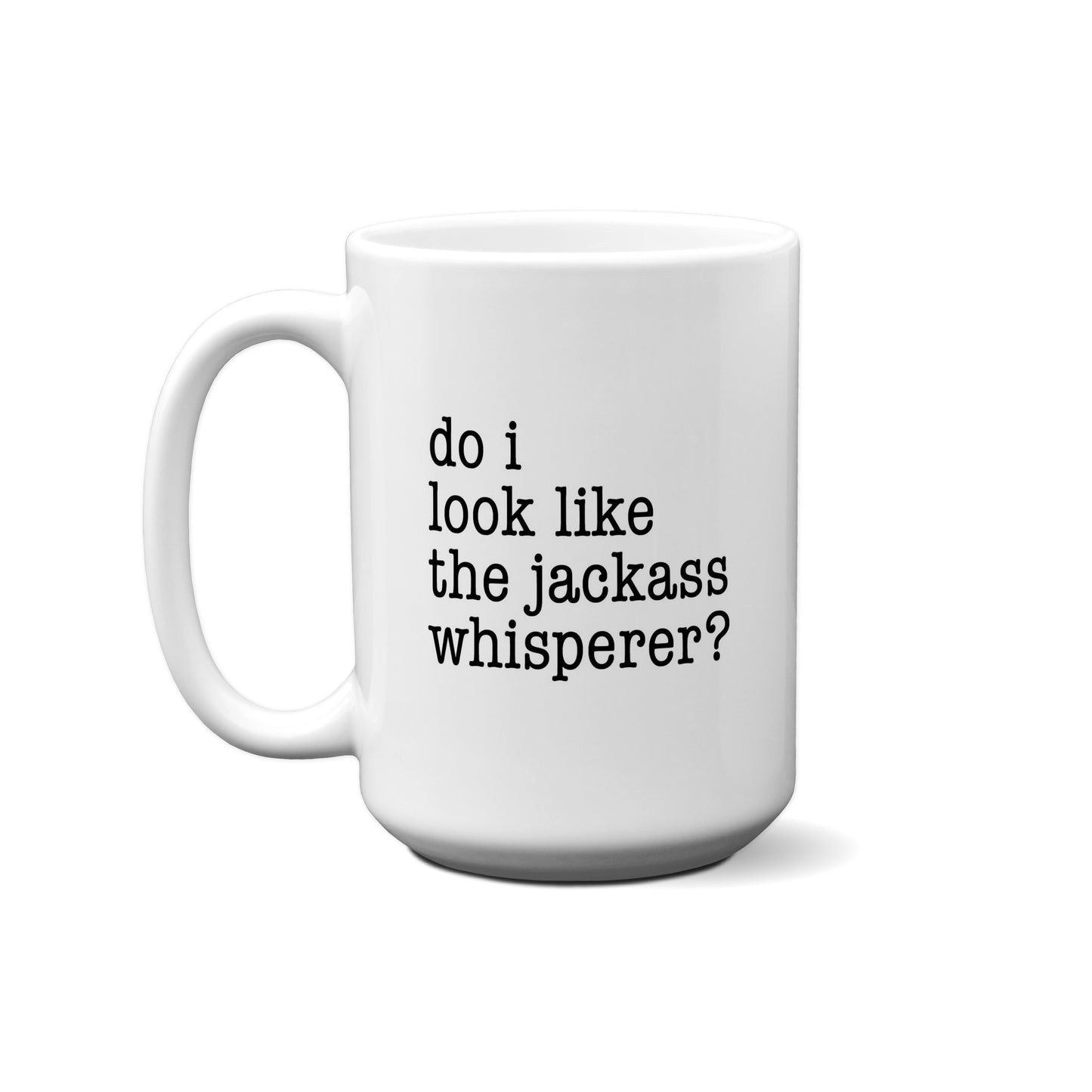 Do I Look Like The Jackass Whisperer? Quote Mug