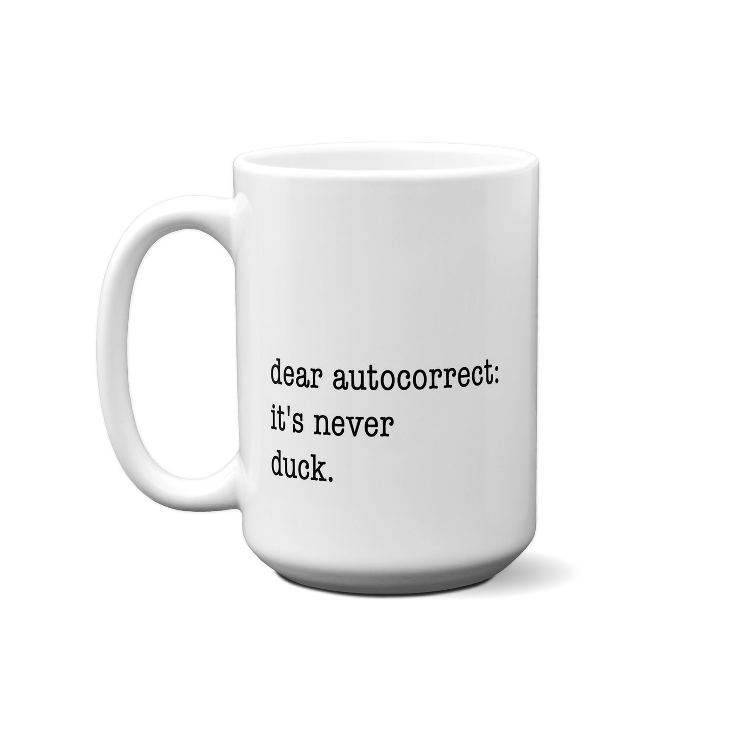 Dear Autocorrect It's Never Duck Quote Mug