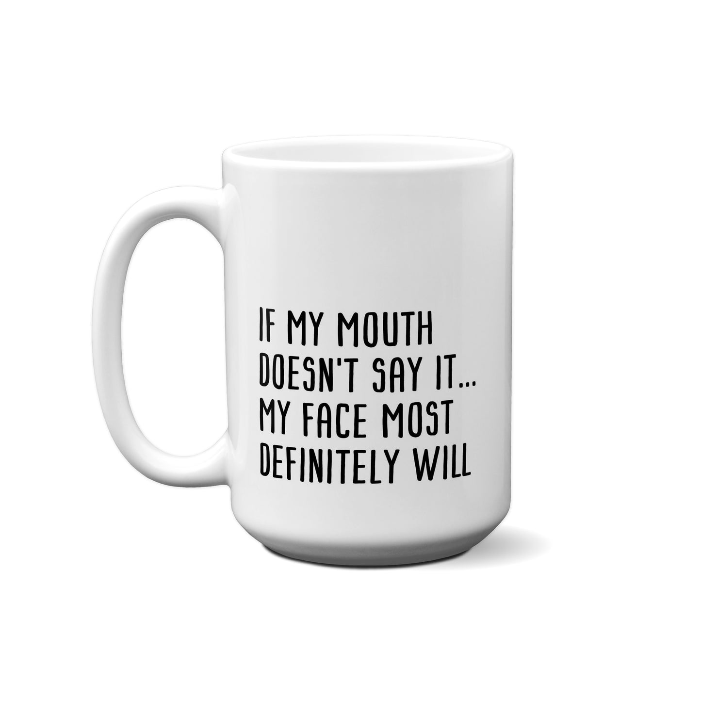 If My Mouth Doesn't Say It...My Face Most Definitely Will Quote Mug