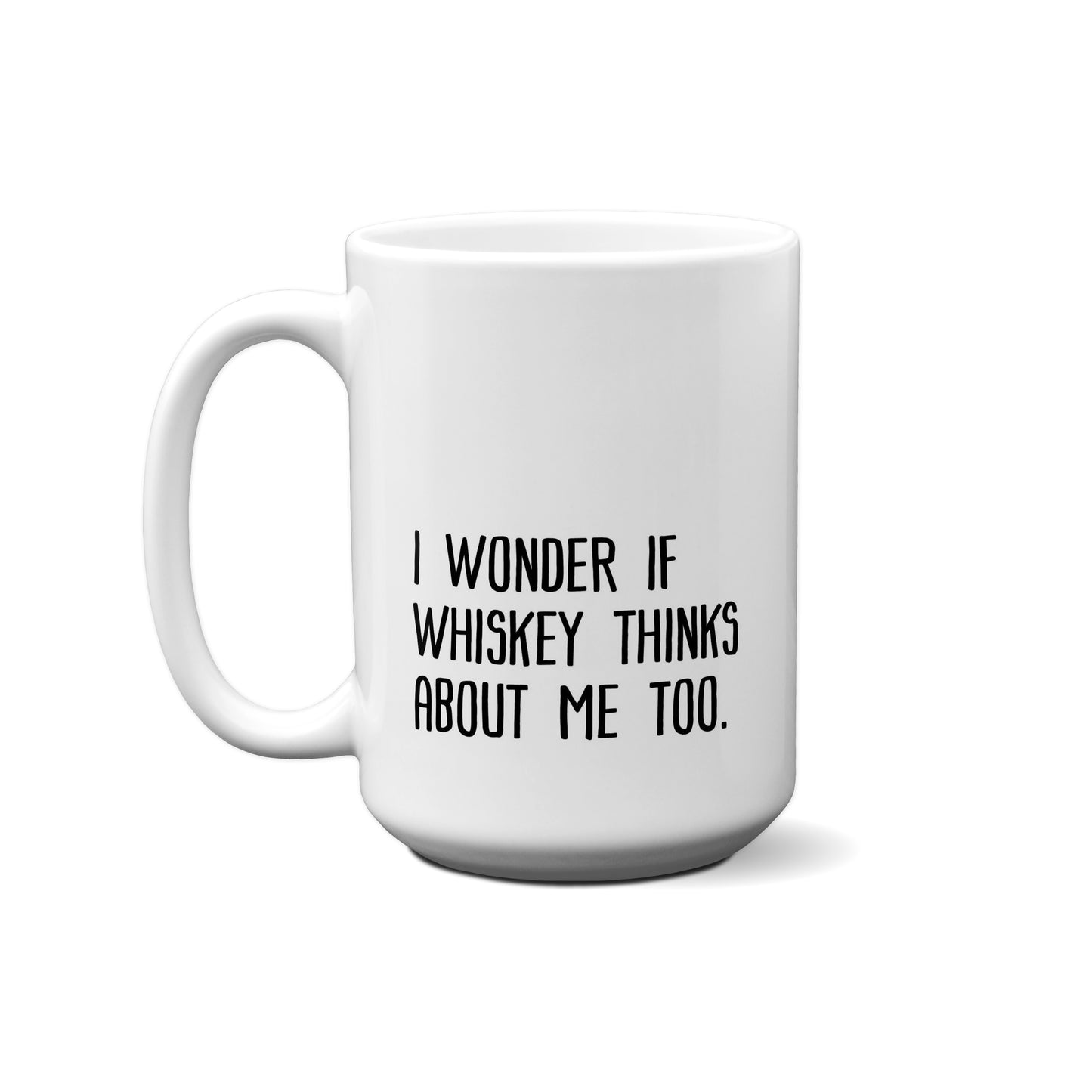 I Wonder If Whiskey Thinks About Me Too Quote Mug