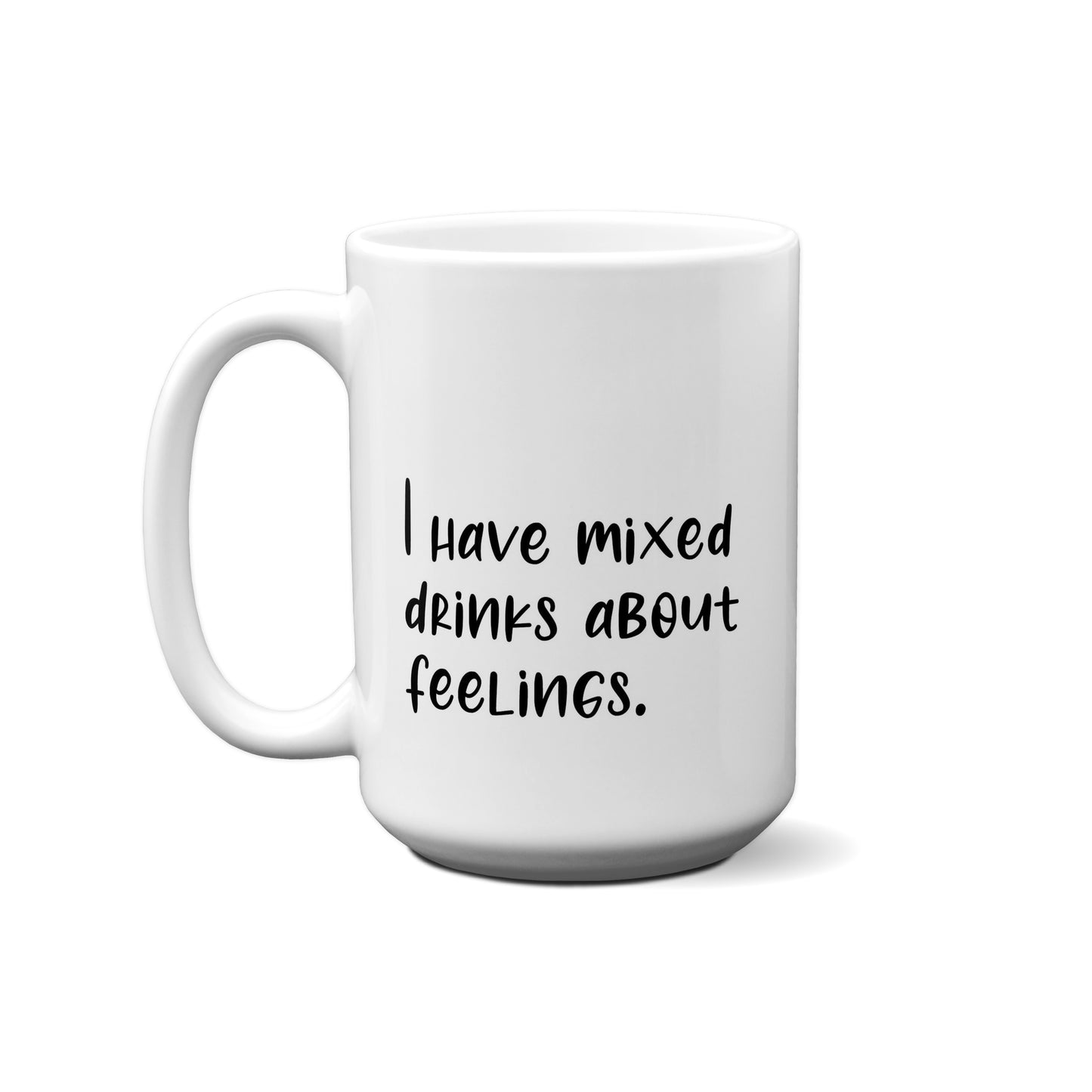 I Have Mixed Drinks About Feelings Quote Mug