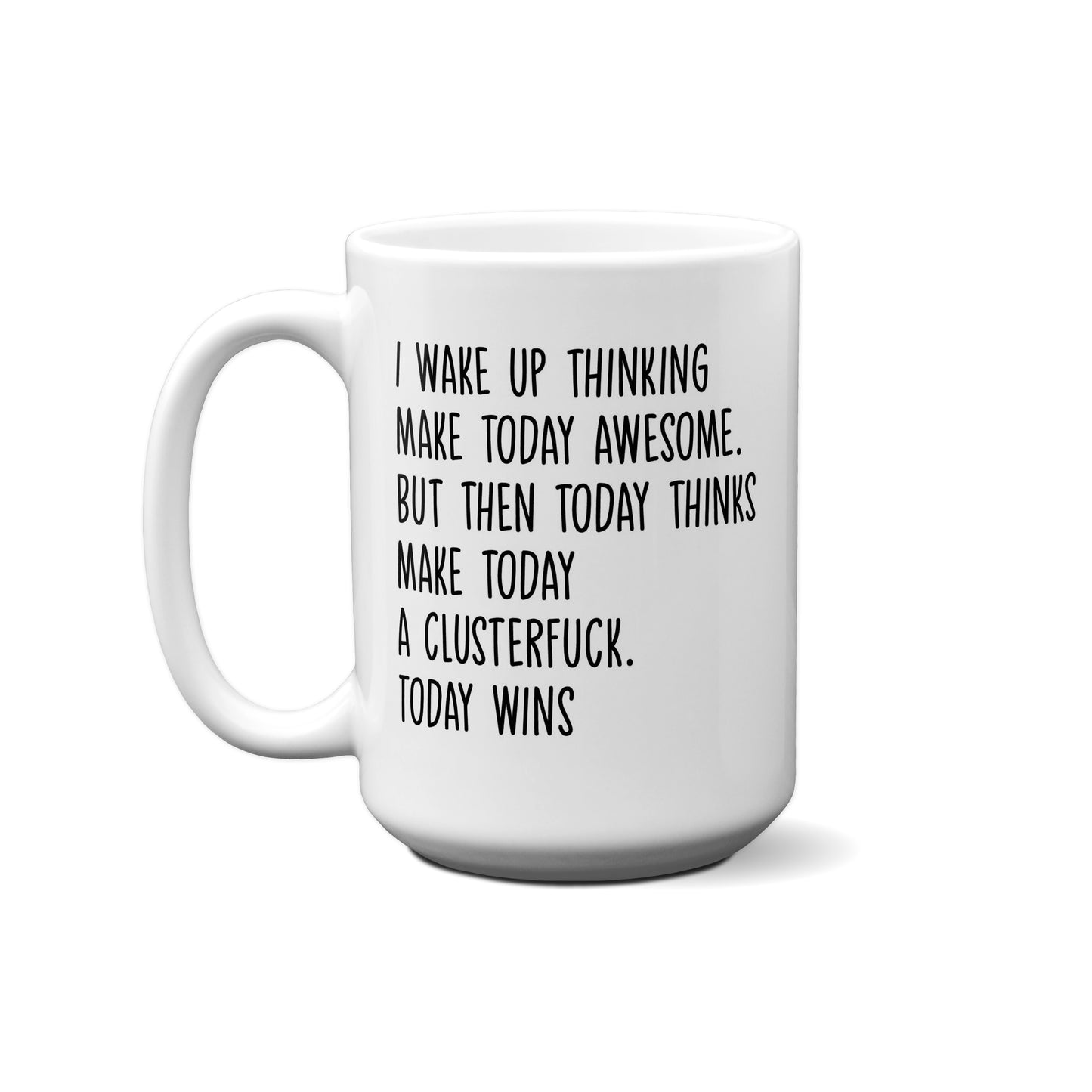 I Wake Up Thinking Make Today Awesome. .... Quote Mug