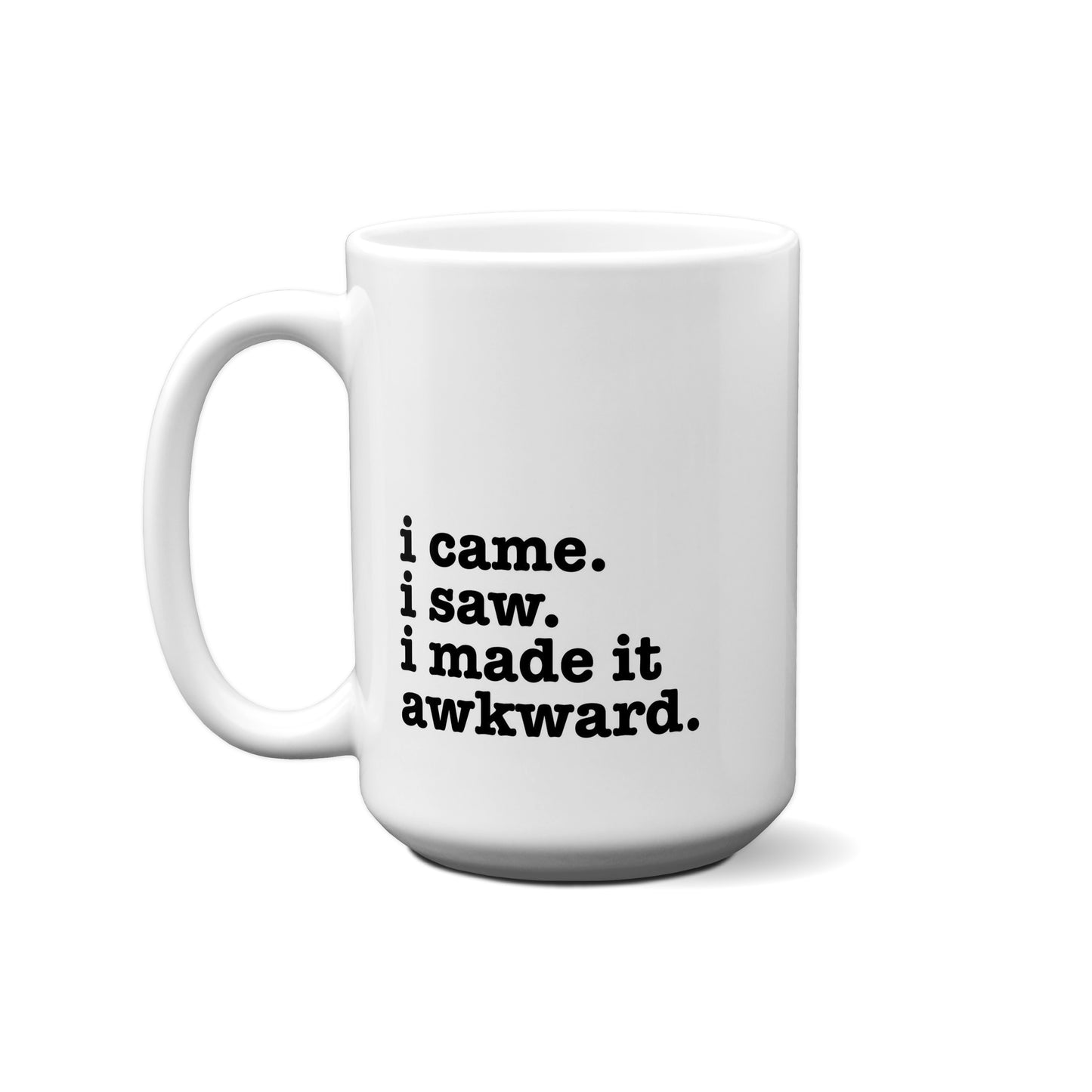 I Came, I Saw, I Made It Awkward Quote Mug