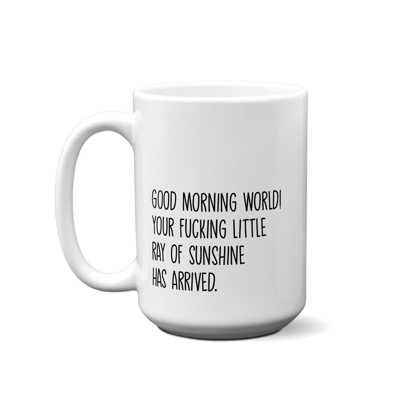 Good Morning World! Your Fucking Little Ray Of.... Quote Mug