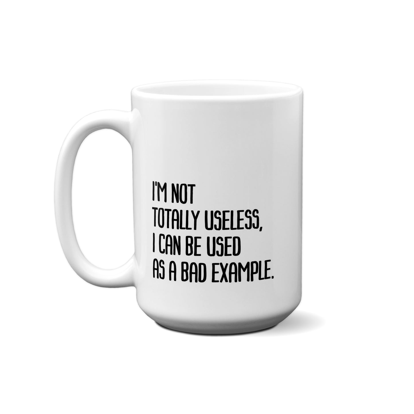 I'm Not Totally Useless, I Can Be Used As A Bad Example. Quote Mug