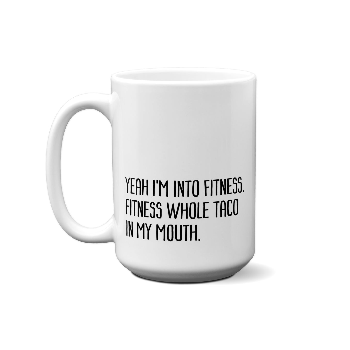 Yeah I'm Into Fitness. Fitness Whole Taco In My Mouth. Quote Mug